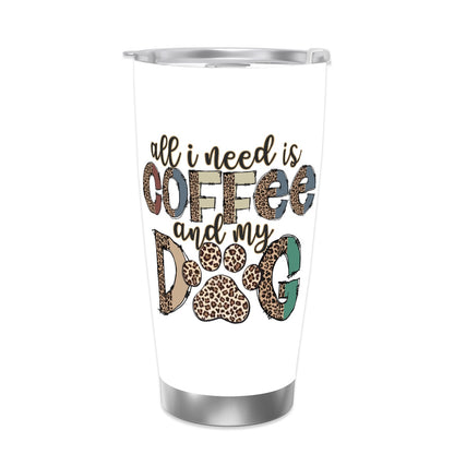 All I need is Coffee and my Dog Travel Coffee Mug with Lid  (20oz)