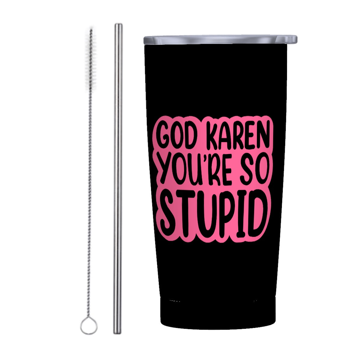 God Karen You're So Stupid-Stainless Steel Insulated Tumblers with Lid  Straw (20oz)