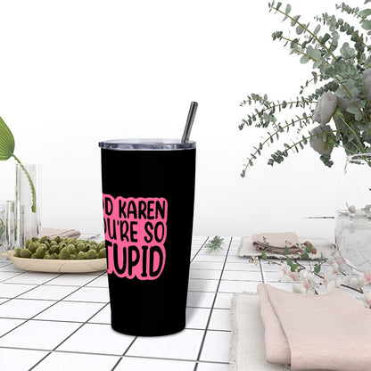 God Karen You're So Stupid-Stainless Steel Insulated Tumblers with Lid  Straw (20oz)
